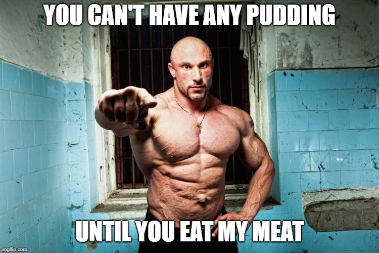 I want you | YOU CAN'T HAVE ANY PUDDING UNTIL YOU EAT MY MEAT | image tagged in i want you | made w/ Imgflip meme maker
