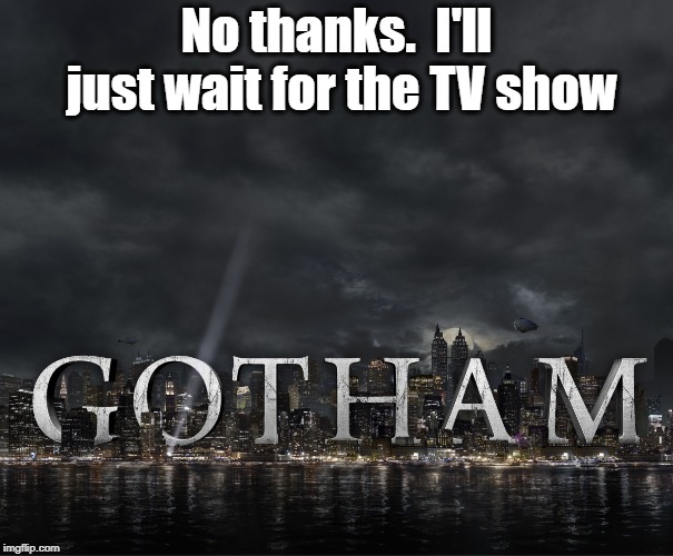 No thanks.  I'll just wait for the TV show | made w/ Imgflip meme maker