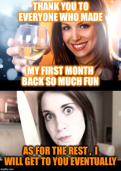 So nice to renew friendships and to make new friends!! :-) | THANK YOU TO EVERYONE WHO MADE; MY FIRST MONTH BACK SO MUCH FUN; AS FOR THE REST ,  I WILL GET TO YOU EVENTUALLY | image tagged in memers make good friends,i keep coming back,addicted for life,still dont know what im doing | made w/ Imgflip meme maker