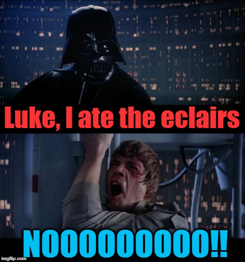 Star Wars No Meme | Luke, I ate the eclairs NOOOOOOOOO!! | image tagged in memes,star wars no | made w/ Imgflip meme maker