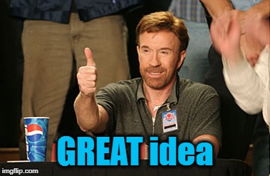 Chuck Norris Approves Meme | GREAT idea | image tagged in memes,chuck norris approves,chuck norris | made w/ Imgflip meme maker