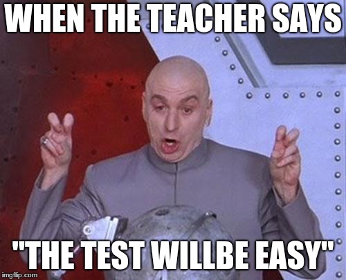 Dr Evil Laser | WHEN THE TEACHER SAYS; "THE TEST WILLBE EASY" | image tagged in memes,dr evil laser | made w/ Imgflip meme maker
