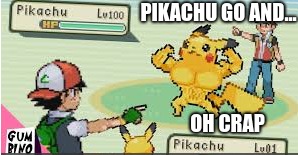 WE ARE GOING TO GET DECIMATED! | PIKACHU GO AND... OH CRAP | image tagged in muscles,pokemon | made w/ Imgflip meme maker