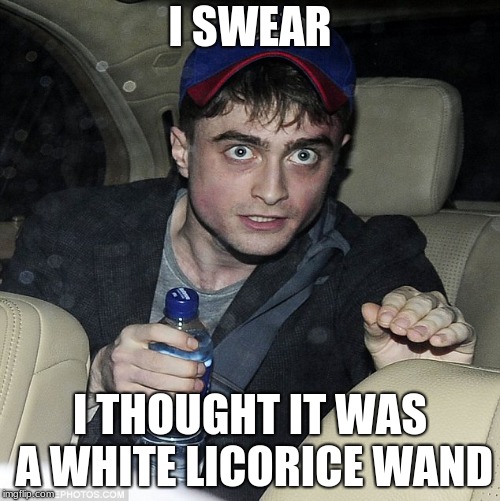 harry potter | I SWEAR; I THOUGHT IT WAS A WHITE LICORICE WAND | image tagged in harry potter | made w/ Imgflip meme maker
