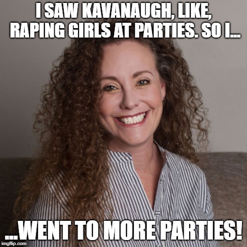 I SAW KAVANAUGH, LIKE, RAPING GIRLS AT PARTIES. SO I... ...WENT TO MORE PARTIES! | made w/ Imgflip meme maker