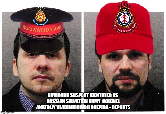 Novichok Suspect Identified As Russian Salvation Army Colonel Anatoliy Vladimirovich Chepiga - Reports | NOVICHOK SUSPECT IDENTIFIED AS RUSSIAN SALVATION ARMY  COLONEL ANATOLIY VLADIMIROVICH CHEPIGA - REPORTS | image tagged in salisbury,chemical weapons,gru,russian spy,putin | made w/ Imgflip meme maker