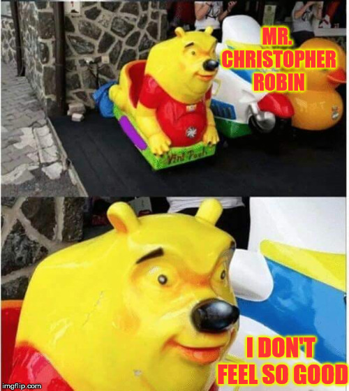 Avengers Infinity war Meme (But it's Pooh) | MR. CHRISTOPHER ROBIN; I DON'T FEEL SO GOOD | image tagged in pooh,avengers infinity war,marvel,spiderman,memes,funny | made w/ Imgflip meme maker