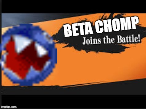 Woof. | BETA CHOMP | image tagged in joins the battle | made w/ Imgflip meme maker
