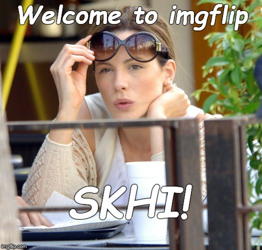 Welcome to imgflip SKHI! | made w/ Imgflip meme maker