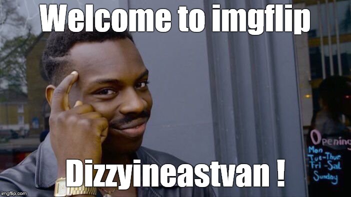 Roll Safe Think About It Meme | Welcome to imgflip Dizzyineastvan ! | image tagged in memes,roll safe think about it | made w/ Imgflip meme maker