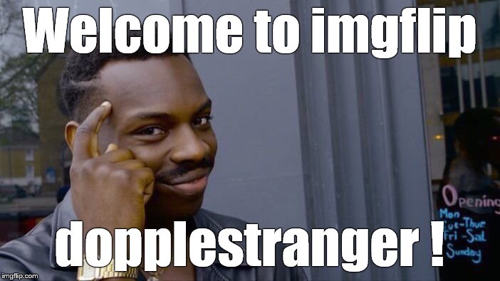 Roll Safe Think About It Meme | Welcome to imgflip dopplestranger ! | image tagged in memes,roll safe think about it | made w/ Imgflip meme maker