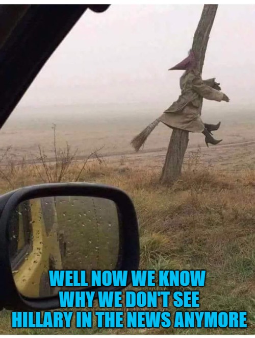 Funny we never hear about Hillary anymore... | WELL NOW WE KNOW WHY WE DON'T SEE HILLARY IN THE NEWS ANYMORE | image tagged in witch hitting tree,memes,hillary clinton,funny,wicked witch,above the law | made w/ Imgflip meme maker