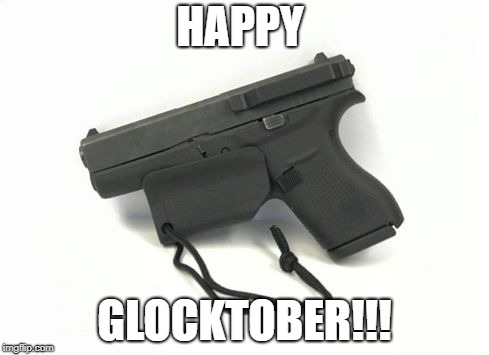 HAPPY; GLOCKTOBER!!! | image tagged in glock with trigger guard | made w/ Imgflip meme maker