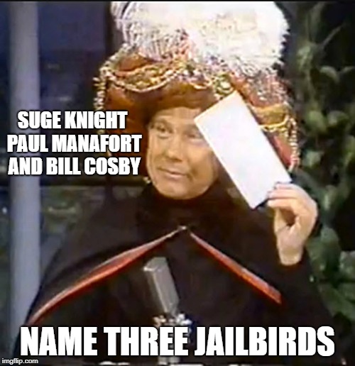karnak | SUGE KNIGHT PAUL MANAFORT AND BILL COSBY; NAME THREE JAILBIRDS | image tagged in karnak,funny but true | made w/ Imgflip meme maker