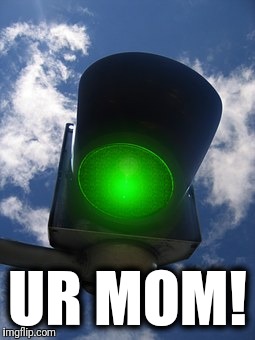 On the highway to Hell | UR MOM! | image tagged in memes,ur mom,green-only light | made w/ Imgflip meme maker