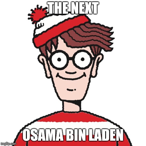 Where's Waldo | THE NEXT; OSAMA BIN LADEN | image tagged in where's waldo | made w/ Imgflip meme maker