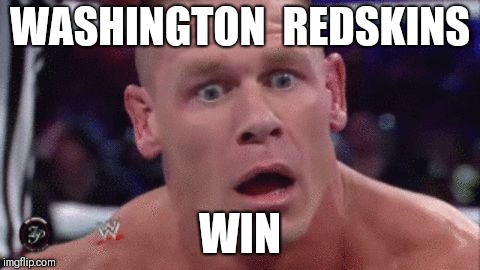 Tahregg John Cena Meme | WASHINGTON  REDSKINS; WIN | image tagged in tahregg john cena meme | made w/ Imgflip meme maker
