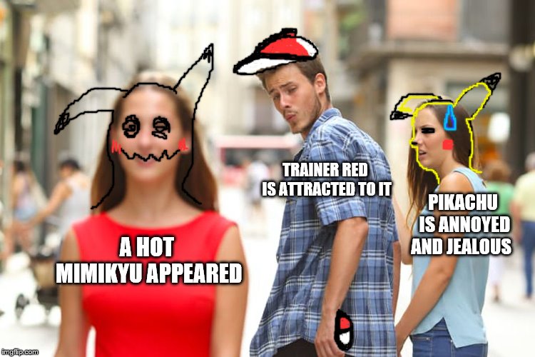 reaction 2 a shiny mimikyu | TRAINER RED IS ATTRACTED TO IT; PIKACHU IS ANNOYED AND JEALOUS; A HOT MIMIKYU APPEARED | image tagged in memes,distracted boyfriend | made w/ Imgflip meme maker