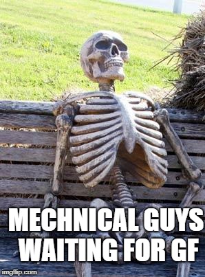 Waiting Skeleton Meme | MECHNICAL GUYS WAITING FOR GF | image tagged in memes,waiting skeleton | made w/ Imgflip meme maker