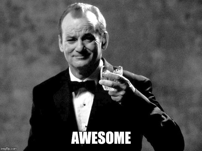 Bill Murray well played sir | AWESOME | image tagged in bill murray well played sir | made w/ Imgflip meme maker