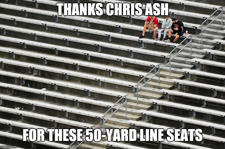 THANKS CHRIS ASH; FOR THESE 50-YARD LINE SEATS | made w/ Imgflip meme maker