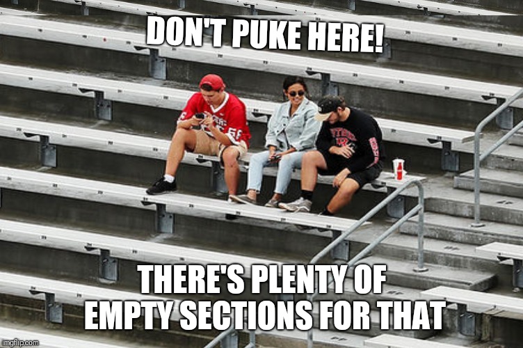 DON'T PUKE HERE! THERE'S PLENTY OF EMPTY SECTIONS FOR THAT | made w/ Imgflip meme maker