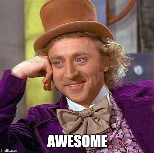 Creepy Condescending Wonka Meme | AWESOME | image tagged in memes,creepy condescending wonka | made w/ Imgflip meme maker