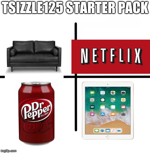 Blank Starter Pack | TSIZZLE125 STARTER PACK | image tagged in memes,blank starter pack | made w/ Imgflip meme maker