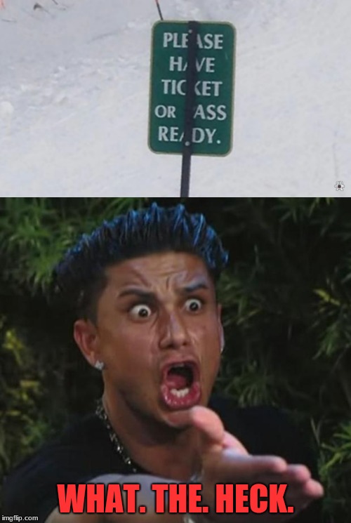 WHY WOULD YOU EVEN? | WHAT. THE. HECK. | image tagged in memes,ass,sign fails | made w/ Imgflip meme maker