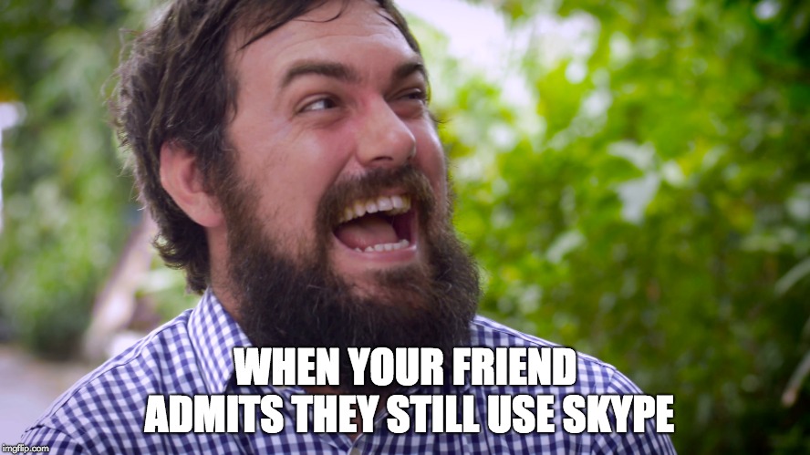 WHEN YOUR FRIEND ADMITS THEY STILL USE SKYPE | image tagged in skype,laughing | made w/ Imgflip meme maker