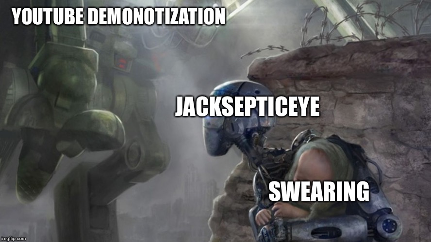 YOUTUBE DEMONOTIZATION; JACKSEPTICEYE; SWEARING | image tagged in robot protecting baby | made w/ Imgflip meme maker