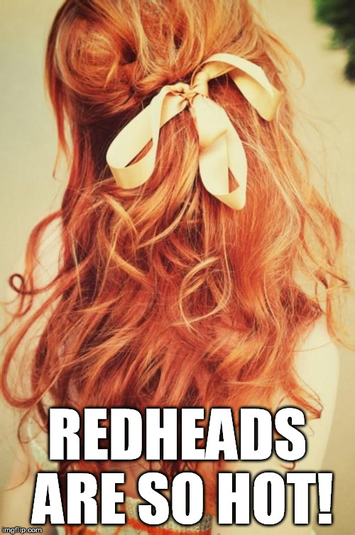 Hot girls | REDHEADS ARE SO HOT! | image tagged in redhead,front page | made w/ Imgflip meme maker