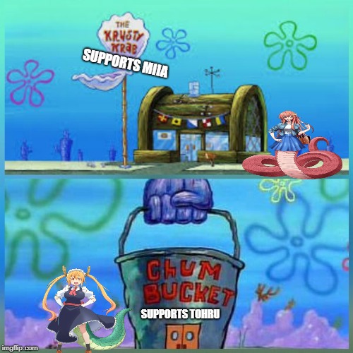 Krusty Krab Vs Chum Bucket Meme | SUPPORTS MIIA; SUPPORTS TOHRU | image tagged in memes,krusty krab vs chum bucket | made w/ Imgflip meme maker