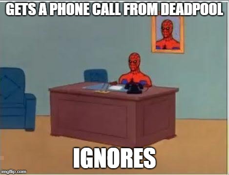 Spiderman Computer Desk Meme | GETS A PHONE CALL FROM DEADPOOL IGNORES | image tagged in memes,spiderman computer desk,spiderman | made w/ Imgflip meme maker