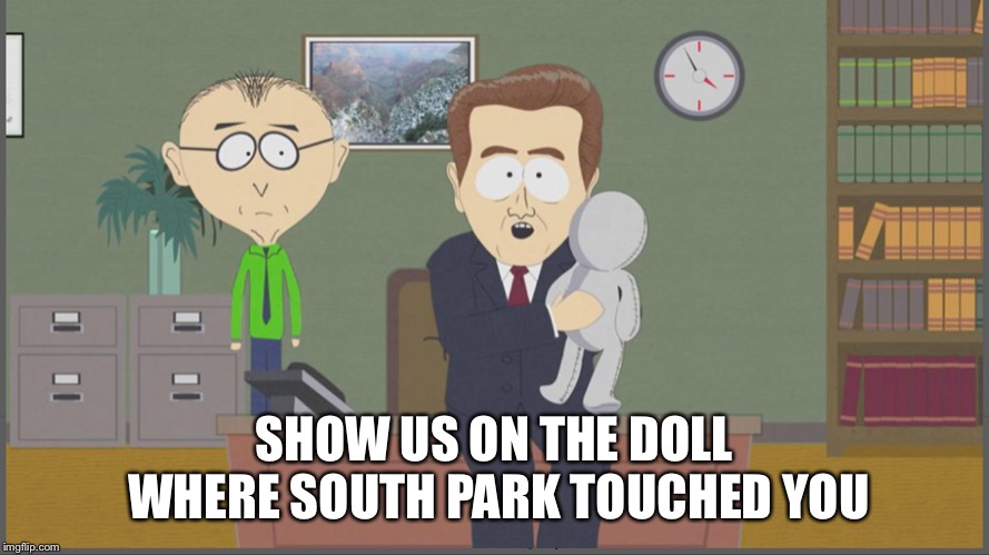 SHOW US ON THE DOLL WHERE SOUTH PARK TOUCHED YOU | made w/ Imgflip meme maker