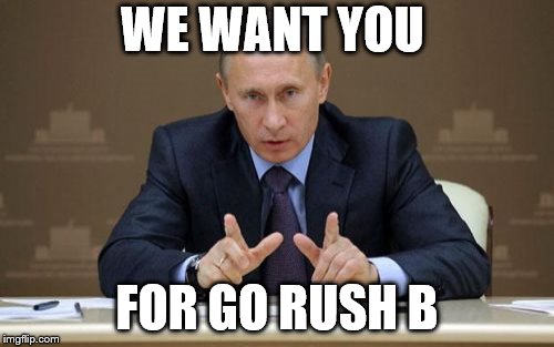 Vladimir Putin Meme | WE WANT YOU; FOR GO RUSH B | image tagged in memes,vladimir putin | made w/ Imgflip meme maker
