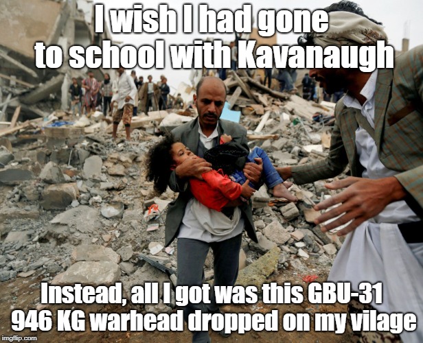 Gee, I wish I met Brett, instead of this bomb. | I wish I had gone to school with Kavanaugh; Instead, all I got was this GBU-31 946 KG warhead dropped on my vilage | image tagged in brett or bomb,infinite warfare,collateral damage,war crimes | made w/ Imgflip meme maker