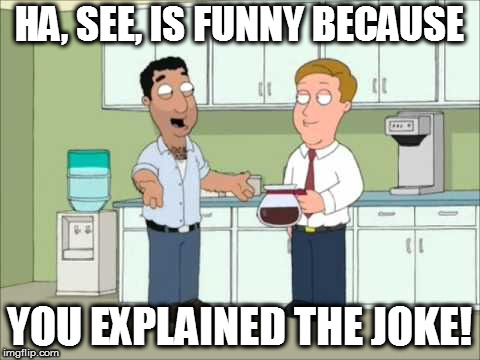 Fouad | HA, SEE, IS FUNNY BECAUSE YOU EXPLAINED THE JOKE! | image tagged in fouad | made w/ Imgflip meme maker