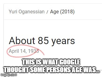 An excact birth date, but an inacurate age... wow google | THIS IS WHAT GOOGLE THOUGHT SOME PERSONS AGE WAS... | image tagged in google,fail | made w/ Imgflip meme maker