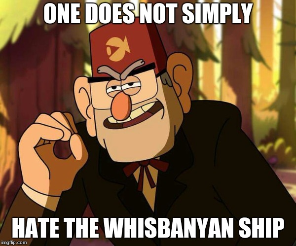 "One Does Not Simply" Stan Pines | ONE DOES NOT SIMPLY; HATE THE WHISBANYAN SHIP | image tagged in one does not simply stan pines | made w/ Imgflip meme maker