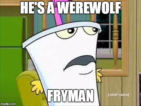 a werewolf fryman | HE'S A WEREWOLF; FRYMAN | image tagged in master shake | made w/ Imgflip meme maker