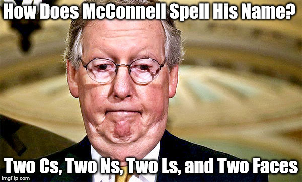 McConnell's Name | How Does McConnell Spell His Name? Two Cs, Two Ns, Two Ls, and Two Faces | image tagged in mtich,mcconnell,two faces | made w/ Imgflip meme maker