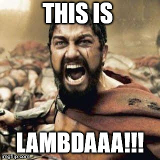 This is Lambda! | THIS IS; LAMBDAAA!!! | image tagged in this is sparta | made w/ Imgflip meme maker