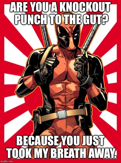 Deadpool Pick Up Lines Meme | ARE YOU A KNOCKOUT PUNCH TO THE GUT? BECAUSE YOU JUST TOOK MY BREATH AWAY. | image tagged in memes,deadpool pick up lines | made w/ Imgflip meme maker