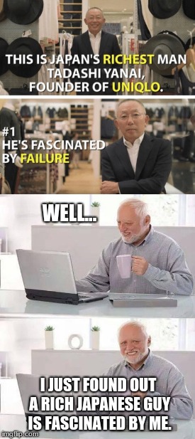 Ouch... | WELL... I JUST FOUND OUT A RICH JAPANESE GUY IS FASCINATED BY ME. | image tagged in hide the pain harold,rich japanese man | made w/ Imgflip meme maker