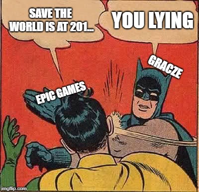 Batman Slapping Robin | SAVE THE WORLD IS AT 201... YOU LYING; GRACZE; EPIC GAMES | image tagged in memes,batman slapping robin | made w/ Imgflip meme maker
