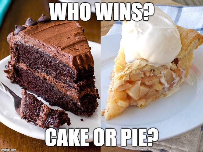 WHO WINS? CAKE OR PIE? | image tagged in cake or pie | made w/ Imgflip meme maker