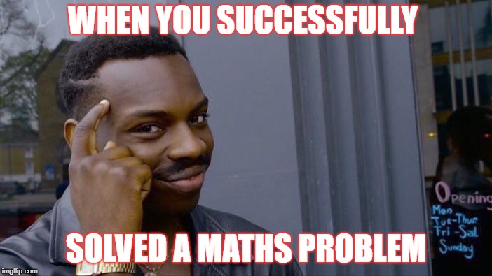 Roll Safe Think About It Meme | WHEN YOU SUCCESSFULLY; SOLVED A MATHS PROBLEM | image tagged in memes,roll safe think about it | made w/ Imgflip meme maker