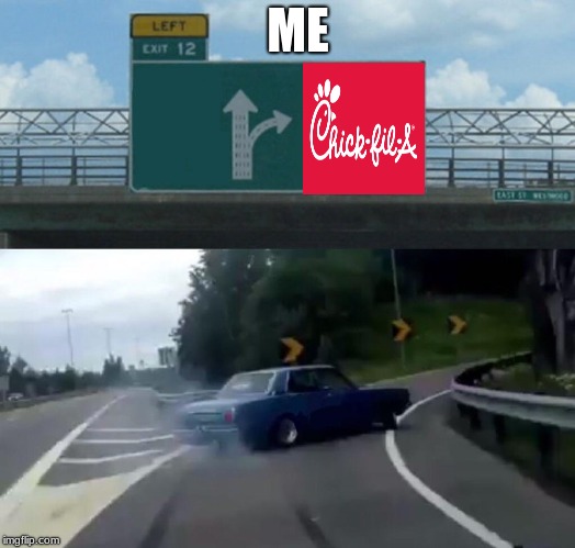 Left Exit 12 Off Ramp | ME | image tagged in memes,left exit 12 off ramp | made w/ Imgflip meme maker