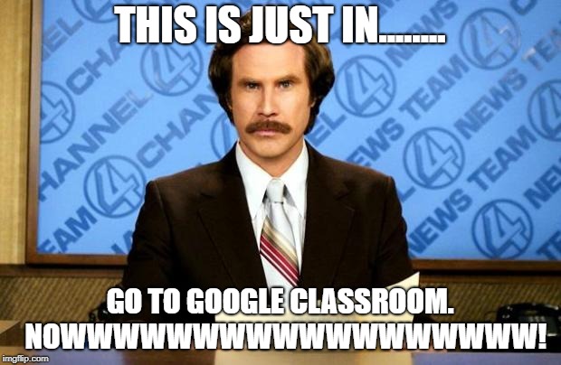 BREAKING NEWS | THIS IS JUST IN........ GO TO GOOGLE CLASSROOM. 
NOWWWWWWWWWWWWWWWWWW! | image tagged in breaking news | made w/ Imgflip meme maker